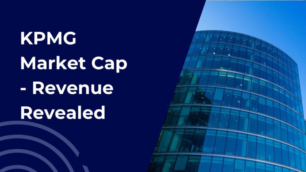 Image of a corporate building, with the caption 'KPMG Market Cap - Revenue Revealed'